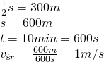 \\ \frac{1}{2}s=300m\\ s=600m\\ t=10min=600s\\ v_{śr}=\frac{600m}{600s}=1m/s\\