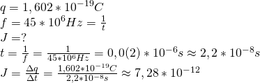 \\ q =1,602 * 10^{-19}C \\ f = 45 * 10^6Hz = \frac{1}{t} \\ J = ? \\ t = \frac{1}{f} = \frac{1}{45*10^6Hz} = 0,0(2) * 10^{-6}s \approx 2,2*10^{-8} s \\ J = \frac{\Delta q}{\Delta t} = \frac{1,602 * 10^{-19}C}{2,2 * 10^{-8}s} \approx 7,28 * 10^{-12} \\\\