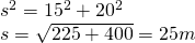  \\ s^2=15^2+20^2\\ s=\sqrt{225+400}=25m\\\\ 