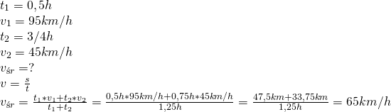 \\ t_1=0,5h\\ v_1=95km/h\\ t_2=3/4h\\ v_2=45km/h\\ v_{śr}=?\\ v=\frac{s}{t}\\ v_{śr}=\frac{t_1*v_1+t_2*v_2}{t_1+t_2}=\frac{0,5h*95km/h+0,75h*45km/h}{1,25h}=\frac{47,5km+33,75km}{1,25h}=65km/h\\