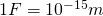1 F = 10^{-15}m